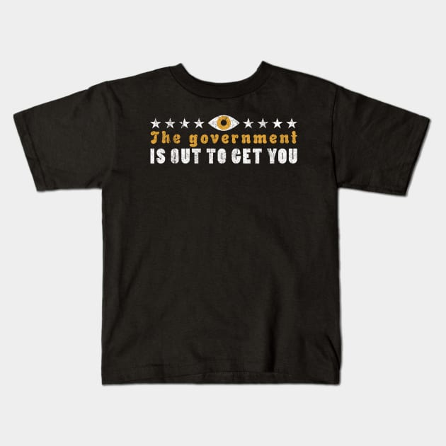 The Government IS Out To Get You Kids T-Shirt by huckblade
